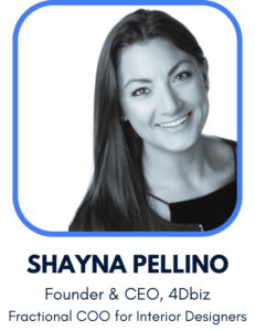 Shayna Rose Pellino, Founder & CEO of 4Dbiz, is a Fractional Chief Operating Officer for interior designers and interior design businesses. Executive Support for interior designers.
