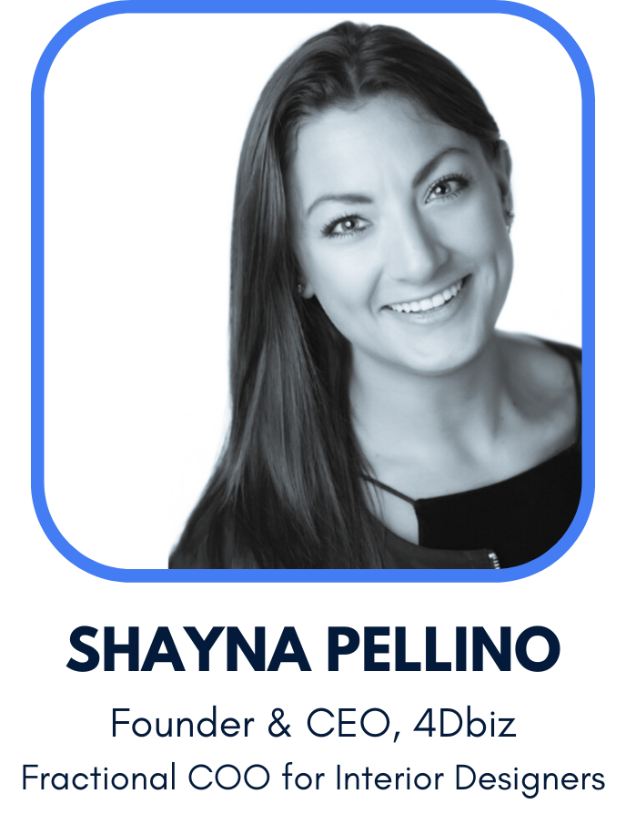 Shayna Rose Pellino, Founder & CEO of 4Dbiz, is a Fractional Chief Operating Officer for interior designers and interior design businesses.