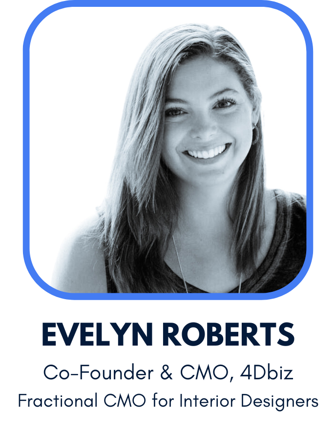 Evelyn Roberts is the Co-Founder and Chief Marketing Officer of 4Dbiz, and a Fractional CMO and marketing strategist for interior designers
