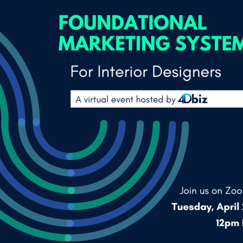 Foundational marketing systems for interior designers, a virtual event hosted by 4Dbiz. 4Dbiz is a Fractional Team for interior design businesses - including virtual design assistants, administrative interior design assistants, and marketing assistants for interior designers