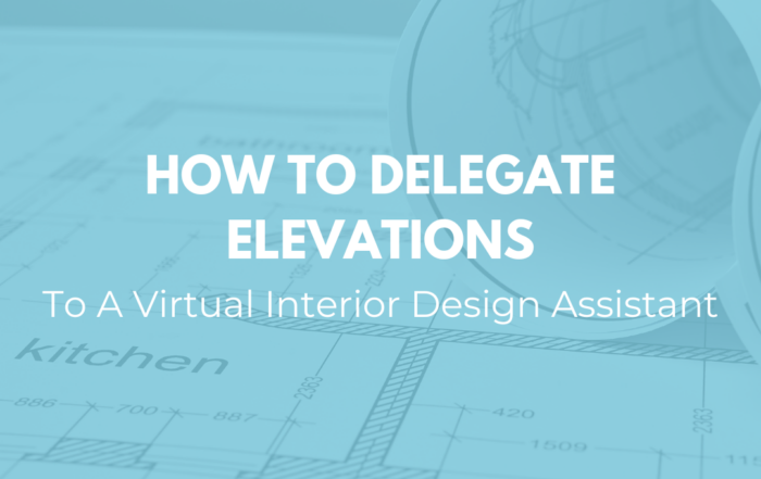 How To Delegate Elevations To A Virtual Design Assistant