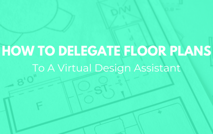 How To Delegate Floor Plans To A Virtual Design Assistant